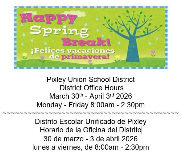 Pixley Union School District - District Office Spring Break Hours  