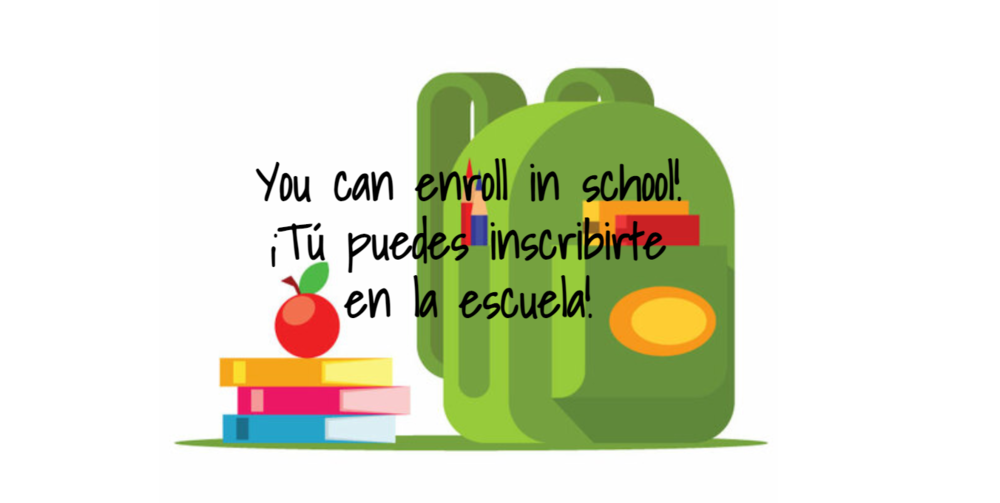 You can enroll in school! ”Tú puedes inscribirte en la escuela!