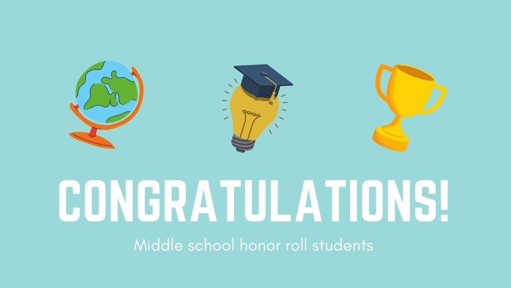 blue background with graphics globe, lightbulb wearing graduation cap, trophy.  Congratulations! middle school honor roll students