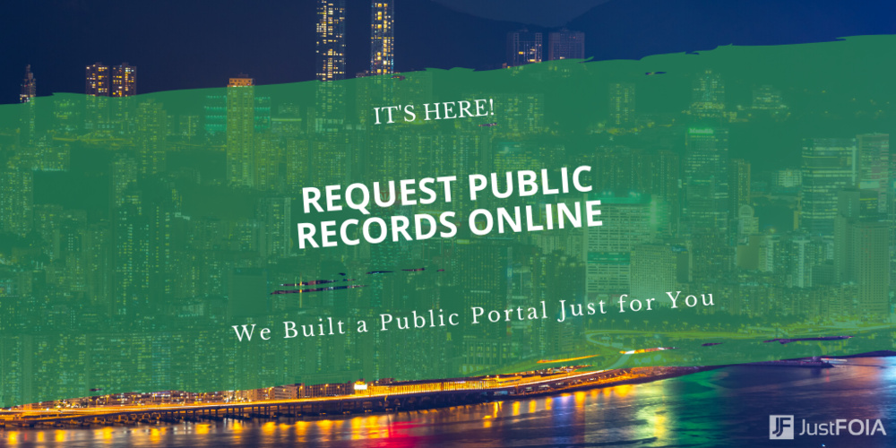 It's here! Request public records online. We built a public portal Just For You. JustFOIA