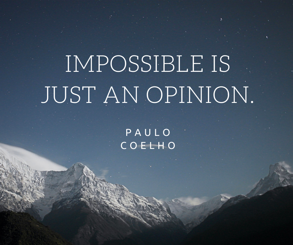 Impossible is just an opinion