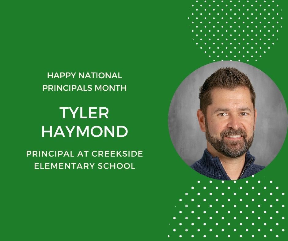 Green background with photo in circle. Happy National Principals Month. Tyler Haymond. Principal at Creekside Elementary School