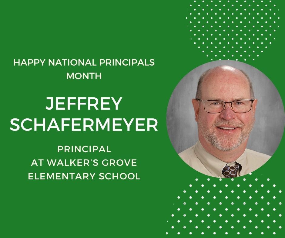 Green background with headshot in circle Happy Principals Month. Jeffery Schafermeyer Principal at Walker's Grove Elementary School