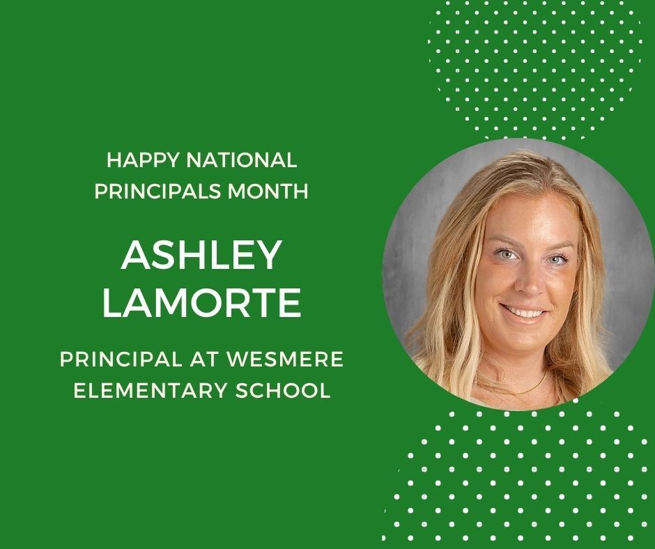 Green background with headshot in circle Happy Principals Month. Ashley Lamorte Principal at Wesmere Elementary School