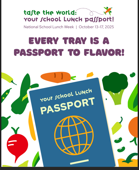 Taste the world. Your School lunch Passport, National School Lunch Week, October 13-17 2025. Every tray is a passport to flavor. Your lunch passport. Cartoon passport with cartoon vegetables and fruit behind it