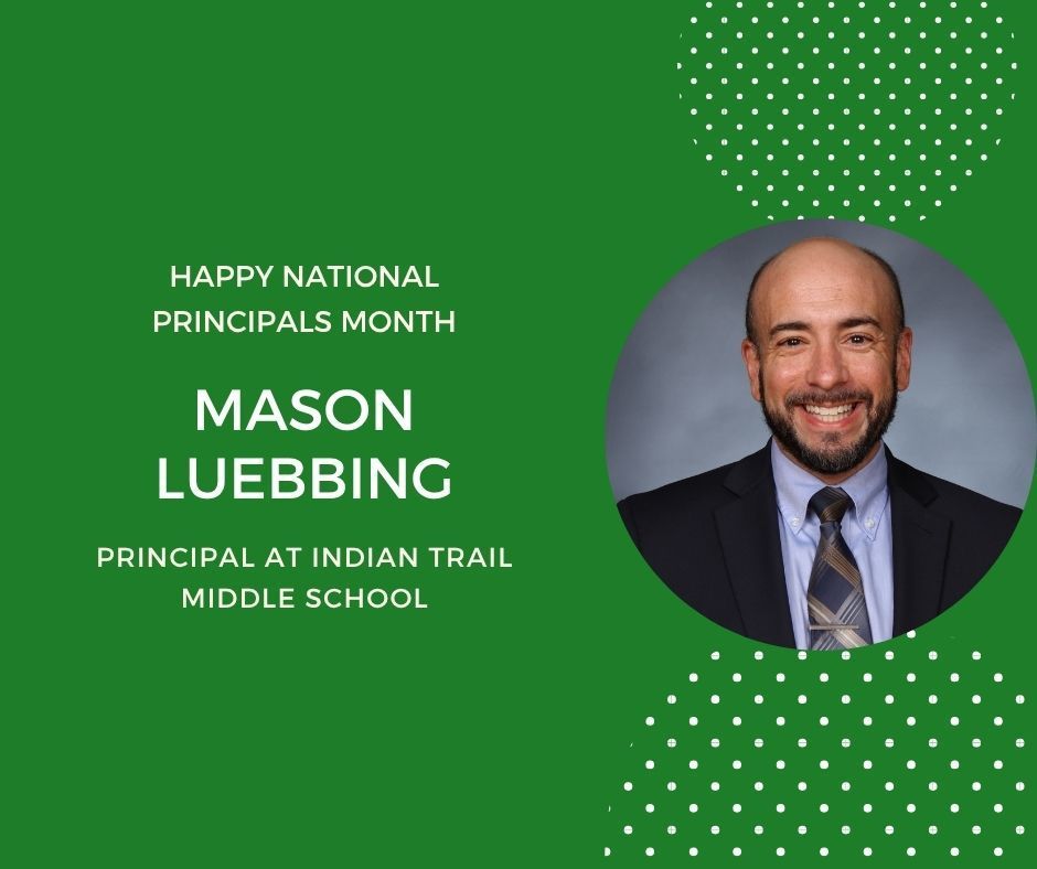 Green background with headshot in circle Happy Principals Month. Mason Luebbing Principal at Indian Trail Middle School