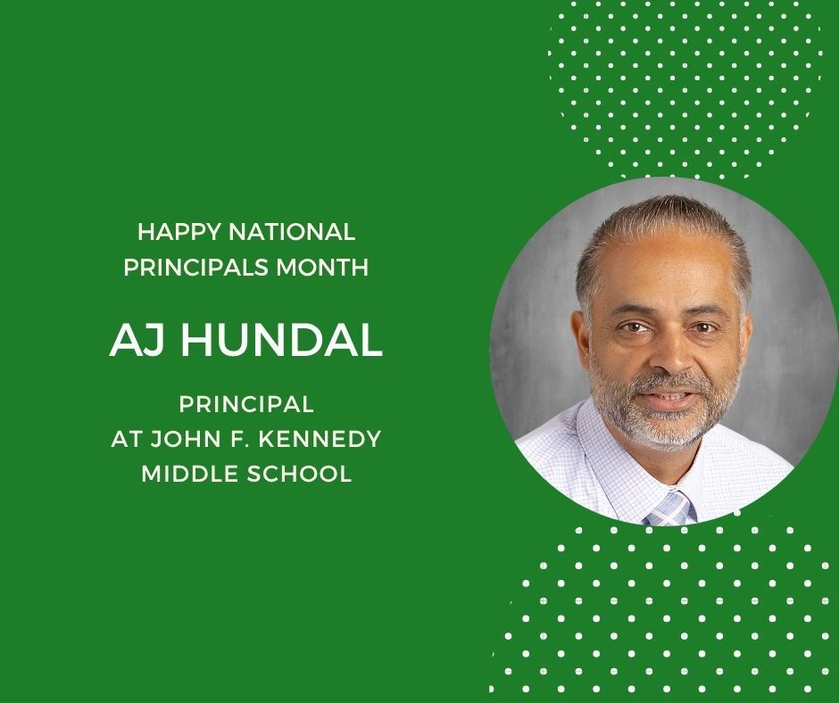 Green background with headshot in circle Happy Principals Month. AJ Hundal Principal at John F. Kennedy Middle School