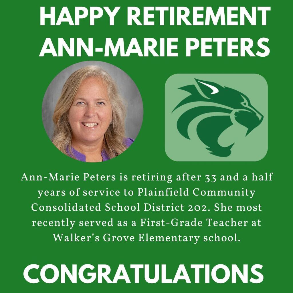 Green background with head shot of Ann-Marie Peters and Walker's Grove logo. Happy retirement Ann-Marie Peters. Ann-Marie Peters is retiring after 33 and a half years of service to Plainfield Community Consolidated School District 202. She most recently served as a First-Grade Teacher at Walker’s Grove Elementary school. Congratulations