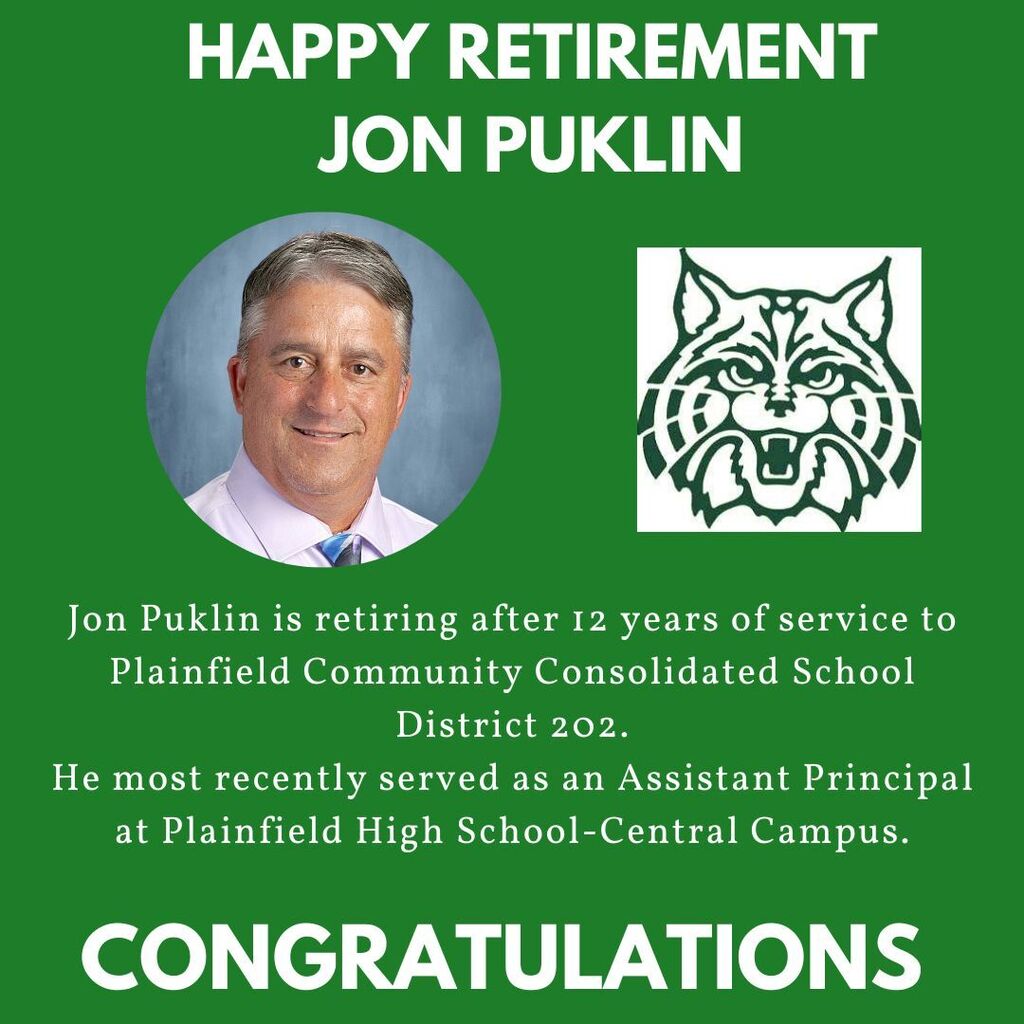 Green background with headshot of Jon Puklin and PHSCC Wildcat logo. Happy Retirement Jon Puklin. Jon Puklin is retiring after 12 years of service to Plainfield Community Consolidated School District 202. He most recently served as an Assistant Principal at Plainfield High School-Central Campus. Congratulations