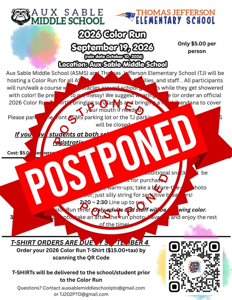 A flyer that says:Due to the predicted storms over the weekend, the Thomas Jefferson and Aux Sable color run that was scheduled for Saturday, September 19 has been postponed, and we will be using the rain date that is mentioned on flyer, October 10. Anyone who has ordered T-shirts will still receive those in the next couple of days. We are not offering refunds at this time since there is a rain date scheduled. If anyone would like to still register for the new date, you are still able to for the $5 cost until Oct 2. Please reach out to the Thomas Jefferson or Aux Sable PTO if you have any questions. Thank you!