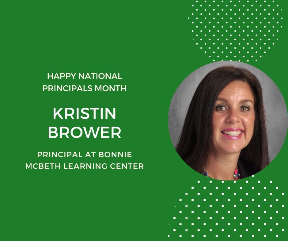 Happy National Principals Month. Kristin Brower Principal at Bonnie McBeth Learning Center. Green backgroud with headshot in circle.