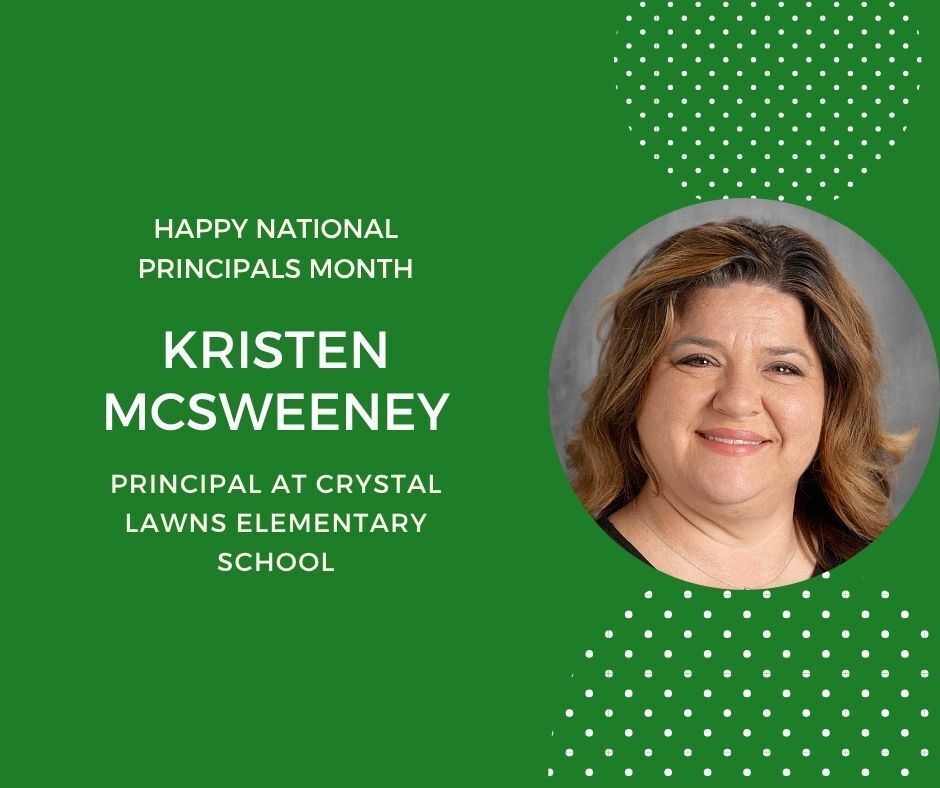 Happy National Principals Month. Kristen McSweeney Principal at Crystal Lawns Elementary School. Green backgroud with headshot in circle.