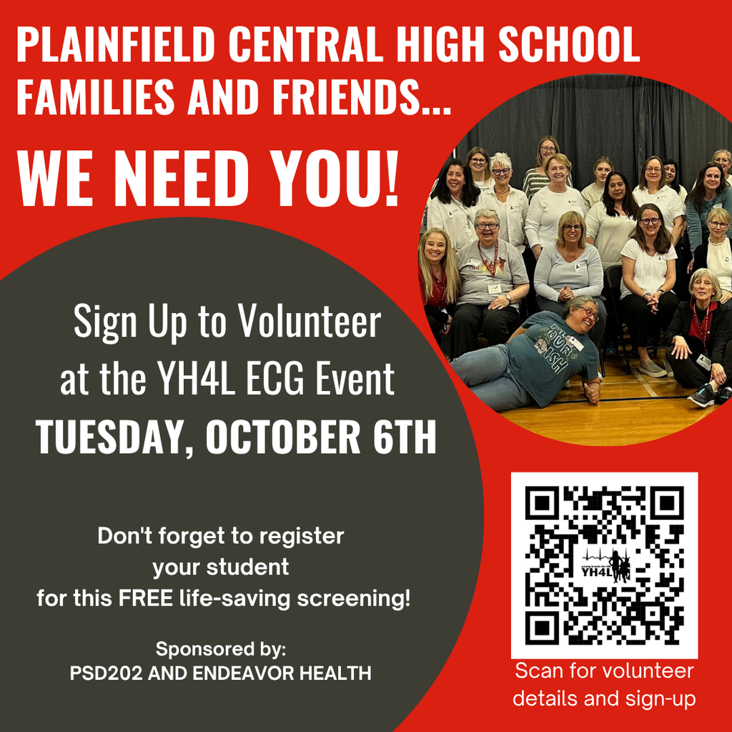 Plainfield Central High School families and friends we need you. Sign up to volunteer at the YH4L ECG event Tuesday, October 6. Don't forget to register your student for this FREE life-saving screening. Sponsored by PSD202 and Endeavor Health
