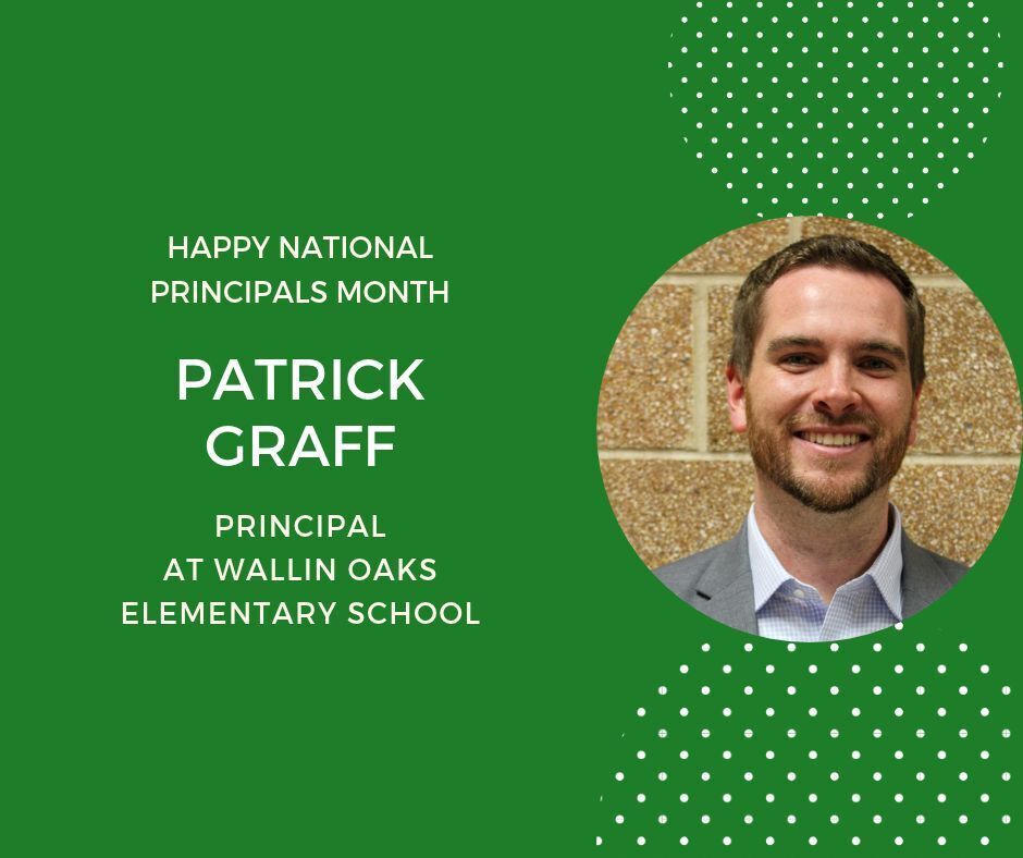 green background. photo in circle on right side. Happy National Principals Month.  Patrick Graff principal at Wallin Oaks  Elementary School