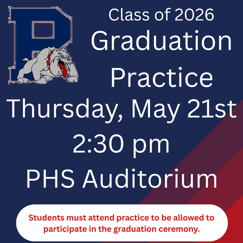 Graduation  Practice - Thursday, May 21st at 2:30pm in PHS Auditorium