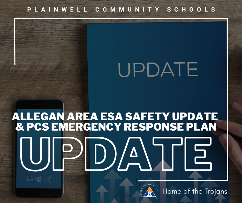 Plainwell Community Schools - Allegan Area ESA Safety Update & PCS Emergency Response Plan Update - Home of the Trojans