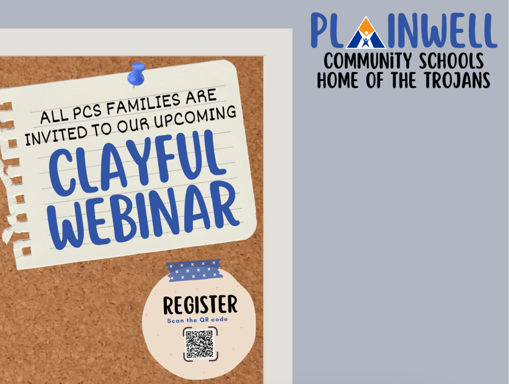 Plainwell Community Schools - Home of the Trojans - All PCS Families are invited to our upcoming Clayful webinar - Register - Scan the QR code