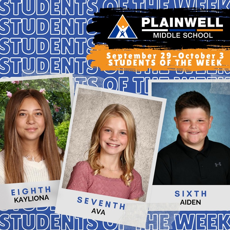 students of the week -plainwell middle school - September 29-October 3 students of the week - eighth Kayliona - seventh Ava - sixth Aiden