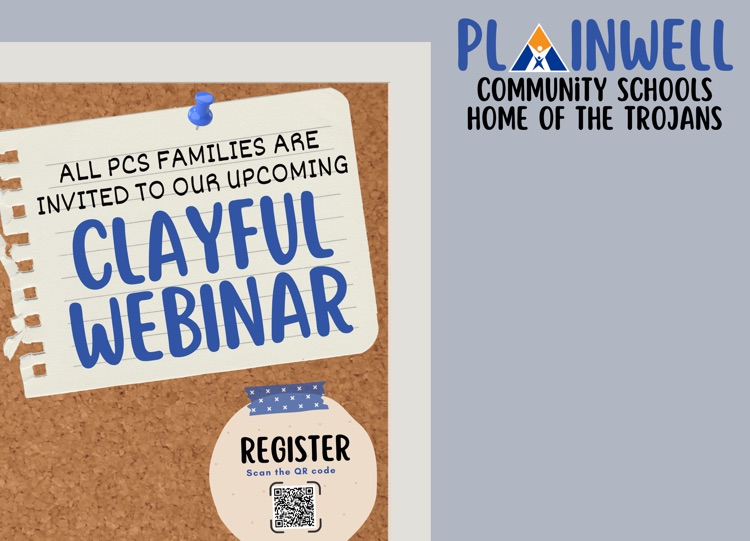 plainwell community schools - home of the Trojans - all PCs families are invited to our upcoming Clayful webinar - register scan the QR code 