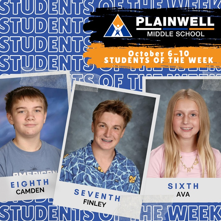 students of the week -plainwell middle school - October 6-10 students of the week - eighth Camden - seventh Finley - sixth Ava