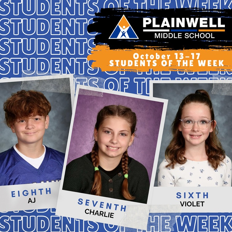 students of the week -plainwell middle school - October 13-17 students of the week - eighth AJ - seventh Charlie - sixth Violet