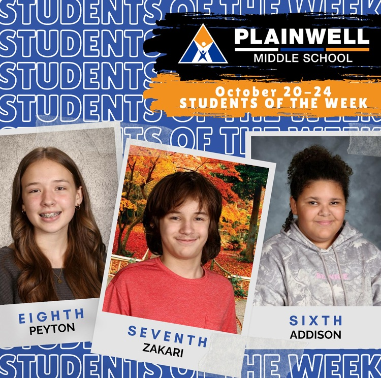 students of the week -plainwell middle school - October 20-24 students of the week - eighth Peyton - seventh Zakari - sixth Addison