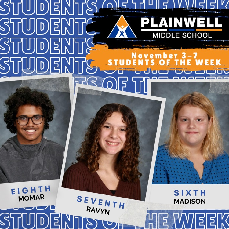 students of the week -plainwell middle school -November 3-7 students of the week - eighth Momar - seventh Ravyn - sixth Madison