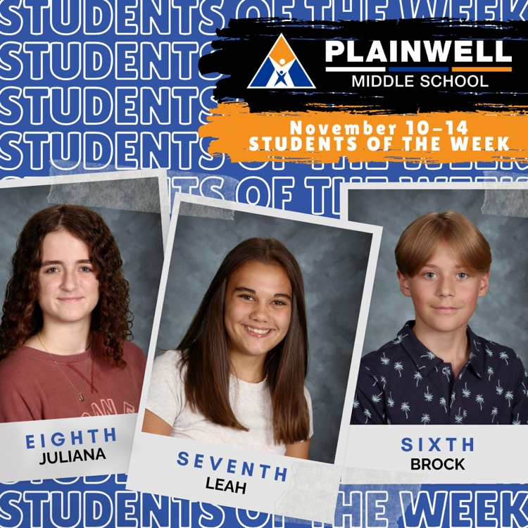 students of the week -plainwell middle school -November 10-14 students of the week - eighth Juliana- seventh Leah- sixth Brock 
