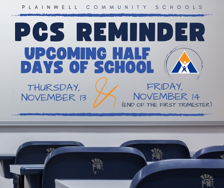 plainwell community schools - pcs reminder - upcoming half days of school - Thursday, November 13 & Friday, November 14 (end of first trimester) 