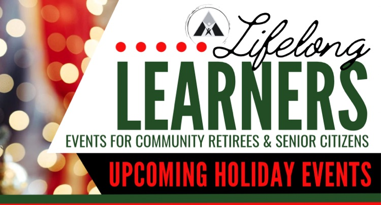 lifelong learners - events for community retirees & senior citizens - upcoming holiday events