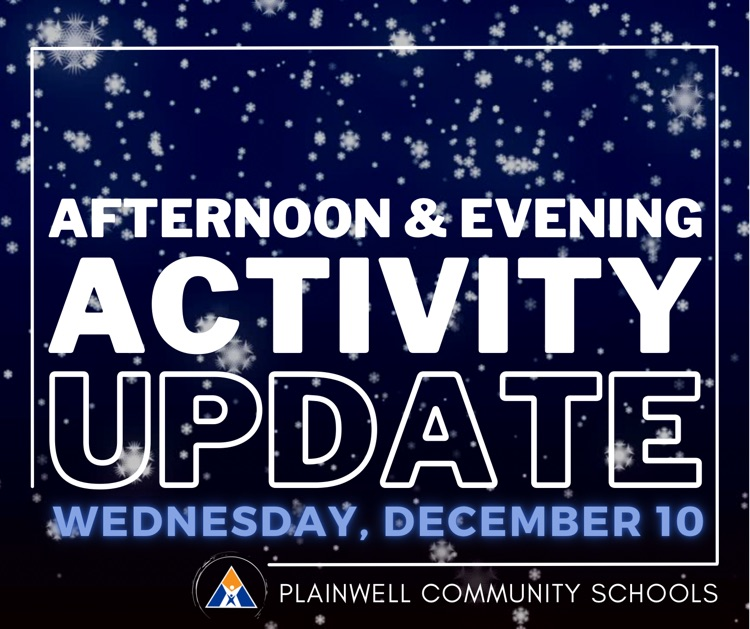 afternoon & evening activity update - Wednesday, December 10 - plainwell community schools