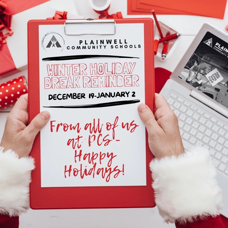 plainwell community schools - winter holiday break reminder -December 19-January 2 - from all of us at pcs, happy holidays! 