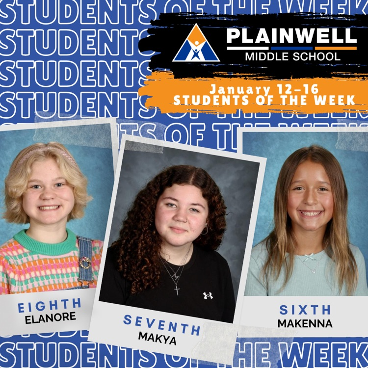 students of the week -plainwell middle school -January 12-16 - students of the week - eighth Elanore - seventh Makya- sixth Makenna 