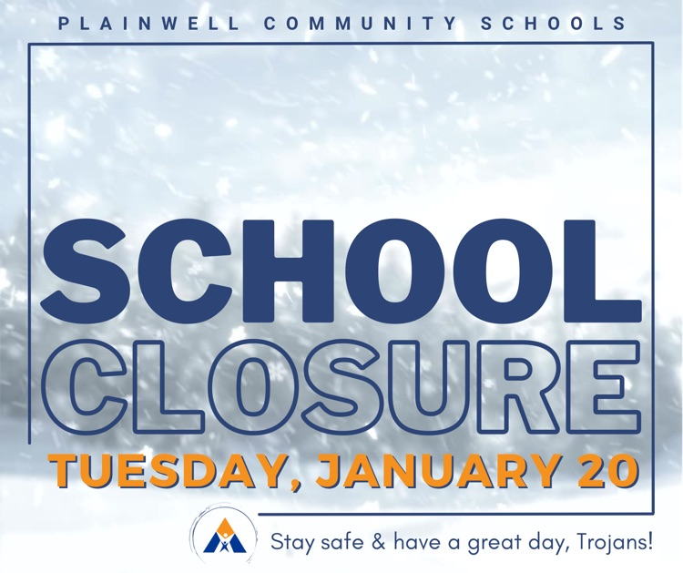 plainwell community schools - school closure - Tuesday, January 20 - stay safe & have a great day, Trojans!