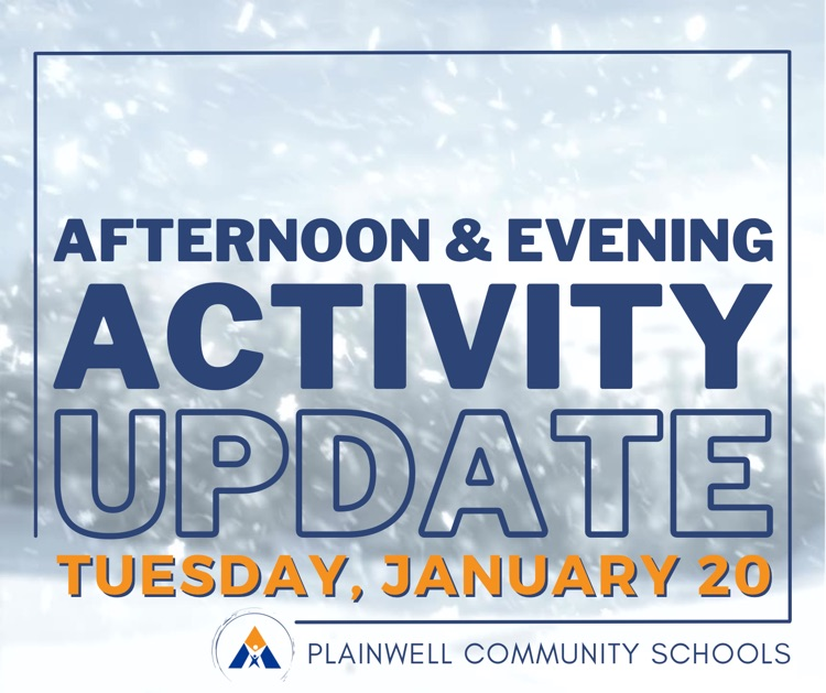 afternoon & evening activity update - Tuesday, January 20 - Plainwell community schools