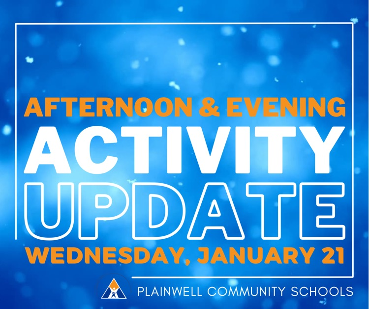 afternoon & evening activity update - Wednesday, January 21 - plainwell community schools