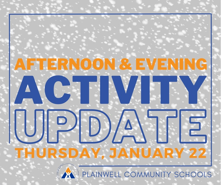 afternoon & evening activity update - Thursday, January 22 - plainwell community schools