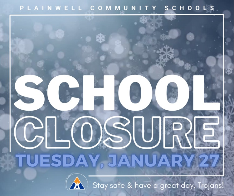 plainwell community schools - school closure - Tuesday , January 27 - stay dazed & have a great day, Trojans!