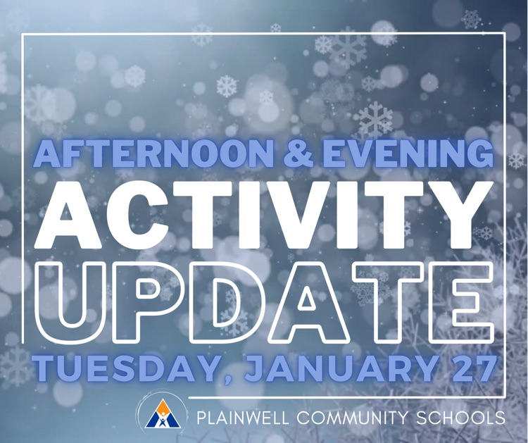 afternoon & evening activity update - Tuesday, January 27 - plainwell community schools