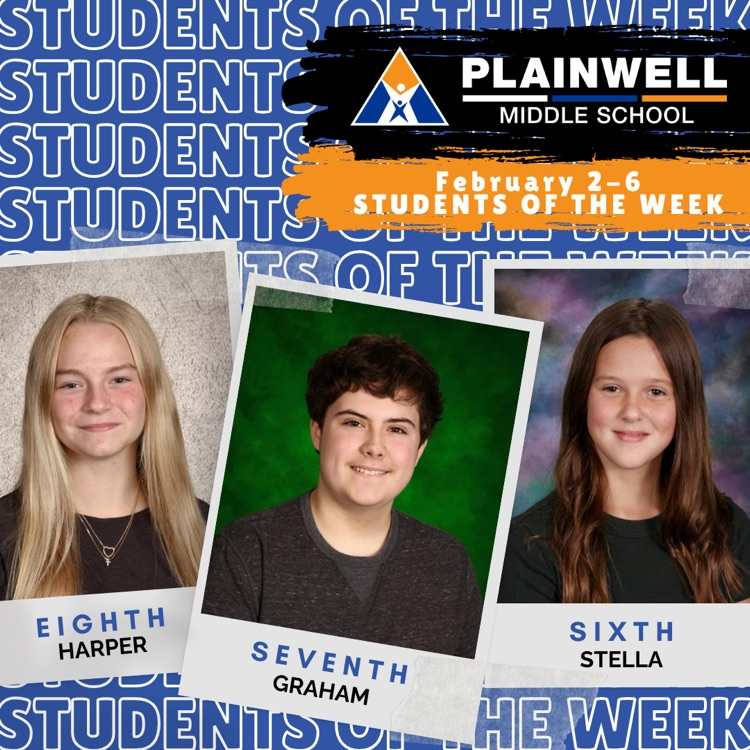 students of the week -plainwell middle school -February 2-6 - students of the week - eighth Harper - seventh Graham- sixth Stella