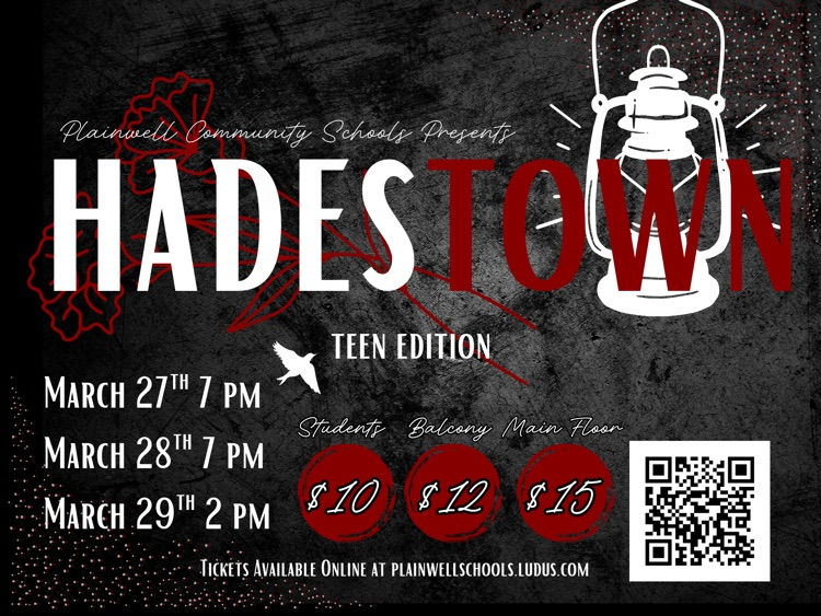 plainwell community schools presents hadestown teen edition - March 27th 7 pm, March 28th 7 pm, March 29th 2 pm - students $10, balcony $12, main floor $15, tickets available online at plainwellschools.ludus.com