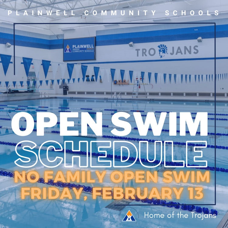 plainwell community schools - open swim schedule - no family open swim Friday, February 13 - home of the Trojans
