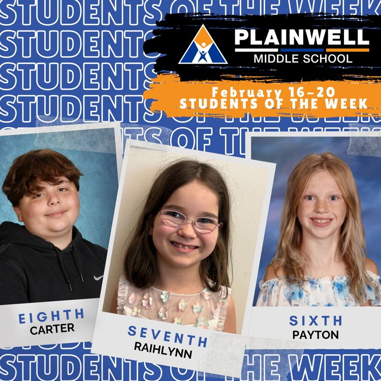 students of the week -plainwell middle school -February 16-20 - students of the week - eighth Carter - seventh Raihlynn- sixth Payton