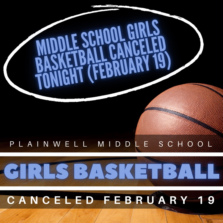 middle school girls basketball canceled tonight (February 19) - plainwell middle school - girls basketball - canceled February 19