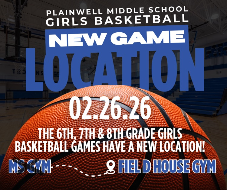 plainwell middle school - girls basketball - new game location - 02.26.26 - the 6th, 7th & 8th grade girls basketball games have a new location - no longer ms gym, now at field house gym
