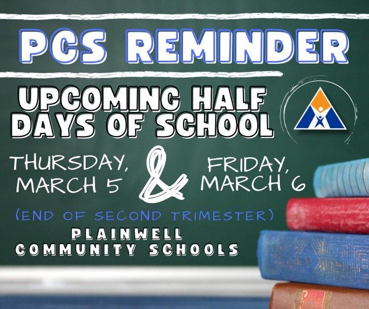 PCS reminder - upcoming half days of school - Thursday, March 5 & Friday, March 6 - end of second trimester - plainwell community schools 