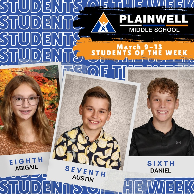 students of the week -plainwell middle school -March 9-13 - students of the week - eighth Abigail - seventh Austin- sixth Daniel