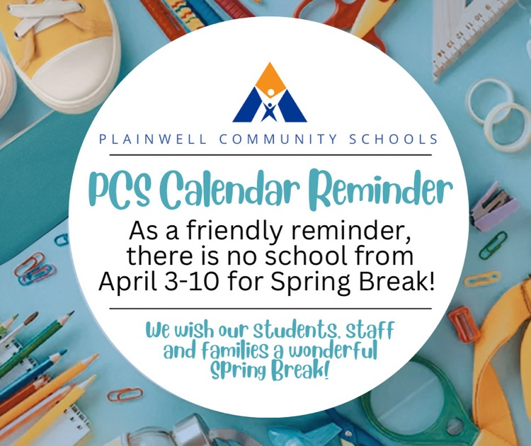 background of a variety of school supplies - plainwell community schools and logo - PCS calendar reminder - as a reminder, there is no school from April 3-10 for spring break! we wish our students, staff and families a wonderful spring break!  