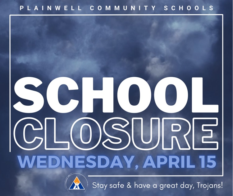 graphic with stormy sky in background with plainwell community schools - school closure - Wednesday, April 15 - stay safe & have a great day, Trojans written