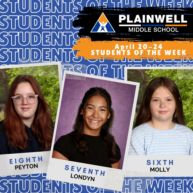 students of the week -plainwell middle school -April 20-24 - students of the week - eighth Peyton - seventh Londyn- sixth Molly 